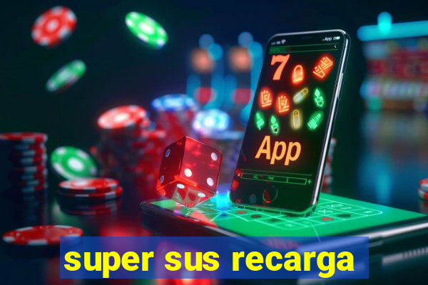 super sus recarga